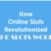 How Online Slots Revolutionized the Slots World